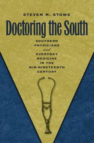 Cover image for Doctoring the South: Southern Physicians and Everyday Medicine in the Mid-Nineteenth Century