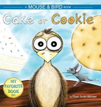 Cover image for Cake or Cookie: A Mouse and Bird Book