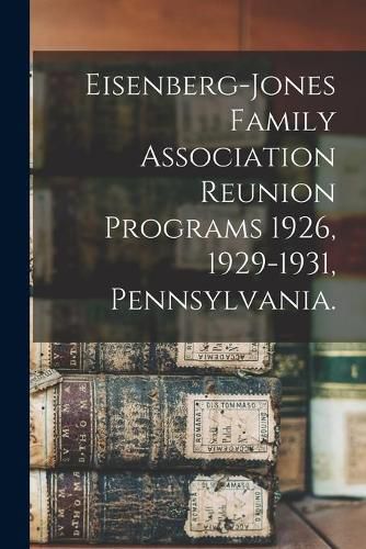 Cover image for Eisenberg-Jones Family Association Reunion Programs 1926, 1929-1931, Pennsylvania.