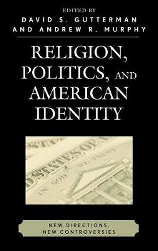 Religion, Politics, and American Identity: New Directions, New Controversies