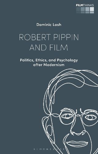 Cover image for Robert Pippin and Film: Politics, Ethics, and Psychology After Modernism