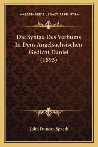 Cover image for Die Syntax Des Verbums in Dem Angelsachsischen Gedicht Daniel (1893)