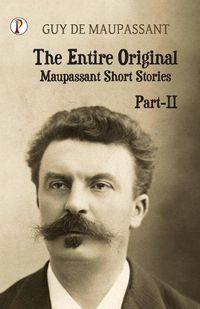 Cover image for The Entire Original Maupassant Part-II