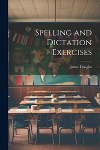 Cover image for Spelling and Dictation Exercises