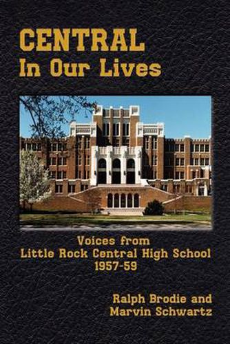 Cover image for Central in Our Lives: Voices from Little Rock Central High School 1957-59