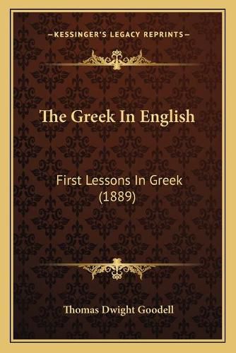 Cover image for The Greek in English: First Lessons in Greek (1889)