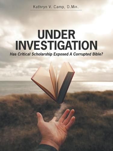 Cover image for Under Investigation: Has Critical Scholarship Exposed a Corrupted Bible?