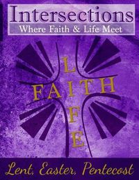 Cover image for Intersections: Where Faith & Life Meet: Lent, Easter, Pentecost Year Two