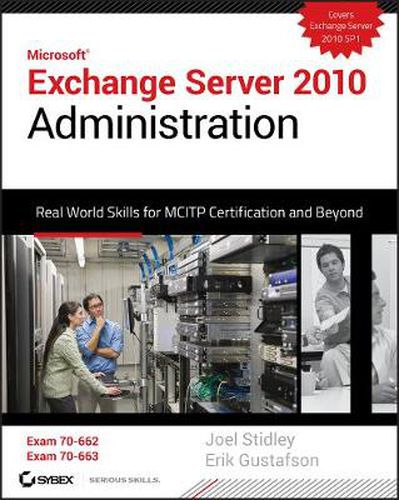 Cover image for Exchange Server 2010 Administration: Real World Skills for MCITP Certification and Beyond (Exams 70-662 and 70-663)