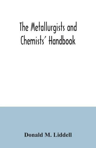 Cover image for The metallurgists and chemists' handbook; a reference book of tables and data for the student and metallurgist