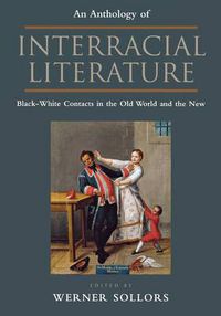 Cover image for An Anthology of Interracial Literature: Black-White Contacts in the Old World and the New