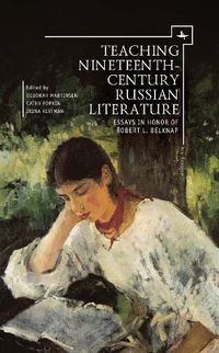 Cover image for Teaching Nineteenth-Century Russian Literature: Essays in Honor of Robert L. Belknap