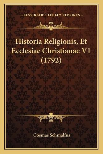 Cover image for Historia Religionis, Et Ecclesiae Christianae V1 (1792)