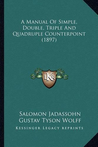 Cover image for A Manual of Simple, Double, Triple and Quadruple Counterpoint (1897)