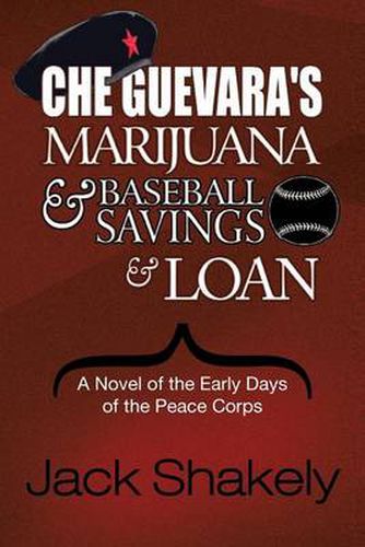 Cover image for Che Guevara's Marijuana & Baseball Savings & Loan: A Novel of the Early Days of the Peace Corps