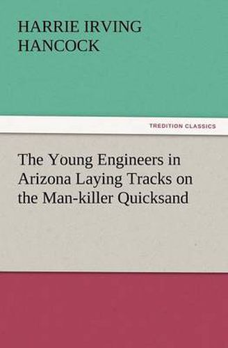 Cover image for The Young Engineers in Arizona Laying Tracks on the Man-Killer Quicksand