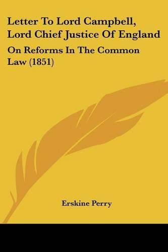 Letter to Lord Campbell, Lord Chief Justice of England: On Reforms in the Common Law (1851)