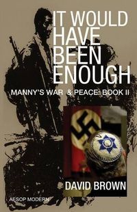 Cover image for It Would Have Been Enough: Manny's War & Peace: Book 2