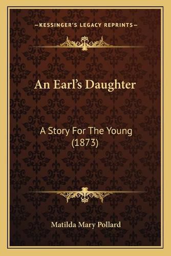 Cover image for An Earl's Daughter: A Story for the Young (1873)