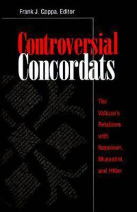 Cover image for Controversial Concordats: The Vatican's Relations with Napoleon, Mussolini, and Hitler