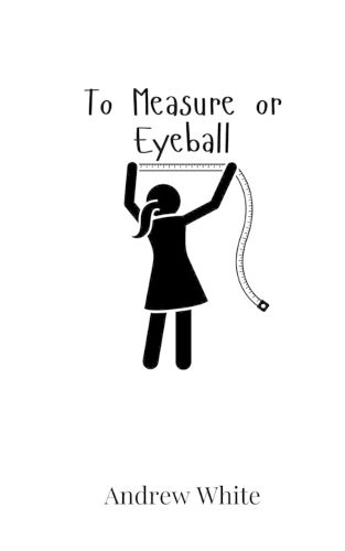 Cover image for To Measure or Eyeball