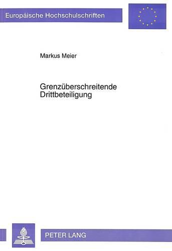 Cover image for Grenzueberschreitende Drittbeteiligung: Eine Untersuchung Ueber Die Formen Unfreiwilliger Drittbeteiligung in Europa Und Den Vereinigten Staaten Von Amerika Und Ihre Anerkennung in Der Bundesrepublik Deutschland