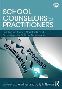 Cover image for School Counselors as Practitioners: Building on Theory, Standards, and Experience for Optimal Performance