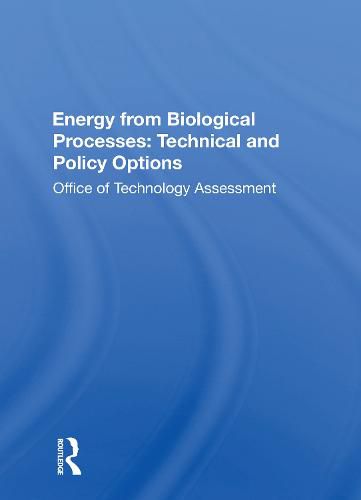 Energy from Biological Processes: Technical and Policy Options: Technical And Policy Options