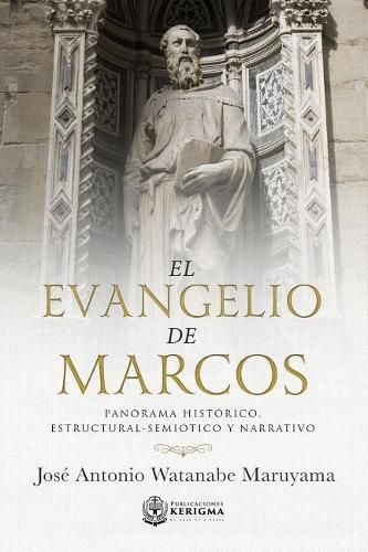 El Evangelio de Marcos: Panorama Historico, Estructural -Semiotico Y Narrativo