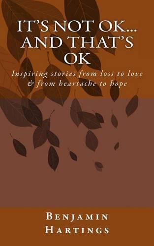 Cover image for It's not OK. And that's OK.: Inspiring stories from loss to love, and heartache to Hope