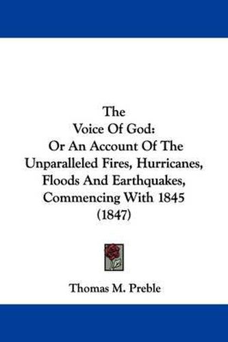 Cover image for The Voice Of God: Or An Account Of The Unparalleled Fires, Hurricanes, Floods And Earthquakes, Commencing With 1845 (1847)