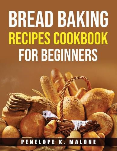 Cover image for Bread Baking Recipes Cookbook for Beginners