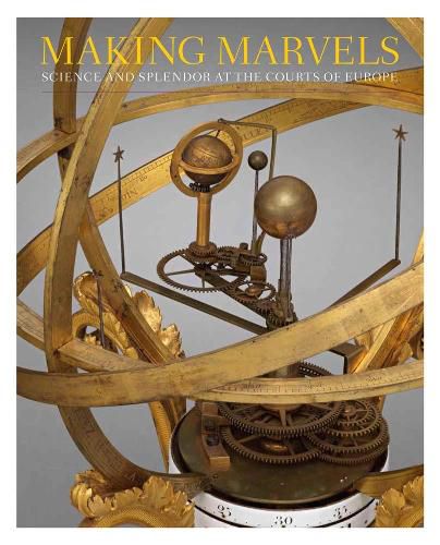 Cover image for Making Marvels: Science and Splendor at the Courts of Europe