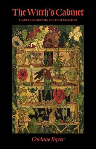 The Witch's Cabinet: Plant Lore, Sorcery and Folk Tradition