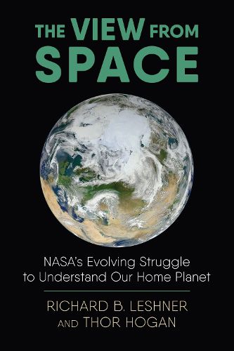Cover image for The View from Space: NASA's Evolving Struggle to Understand Our Home Planet