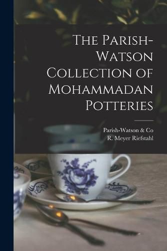 Cover image for The Parish-Watson Collection of Mohammadan Potteries