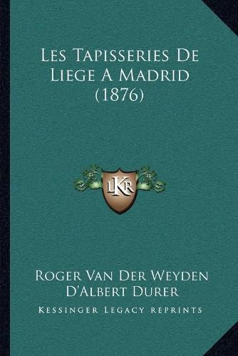 Les Tapisseries de Liege a Madrid (1876)