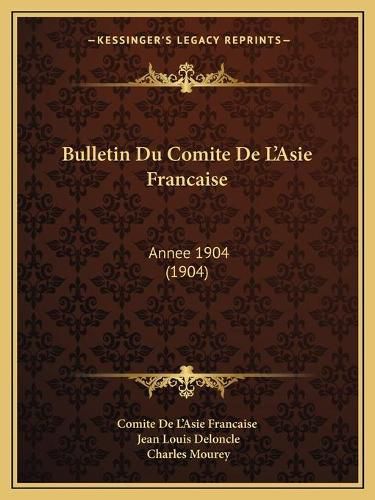 Bulletin Du Comite de L'Asie Francaise: Annee 1904 (1904)