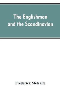 Cover image for The Englishman and the Scandinavian: Or, A Comparison of Anglo-Saxon and Old Norse Literature