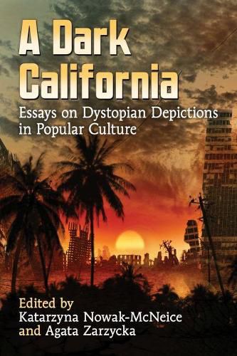 Cover image for A Dark California: Essays on Dystopian Depictions in Popular Culture