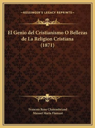 El Genio del Cristianismo O Bellezas de La Religion Cristiana (1871)