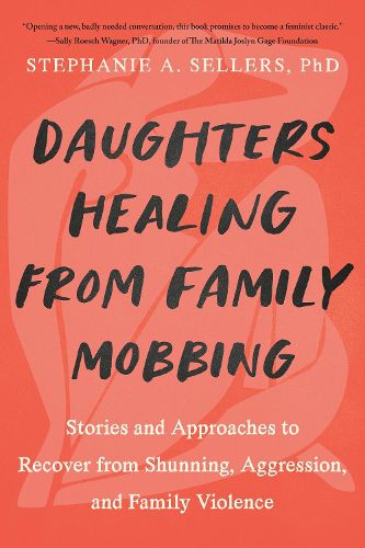 Cover image for Daughters Healing from Family Mobbing: Stories and Approaches to Recover from Shunning, Aggression, and Family Violence