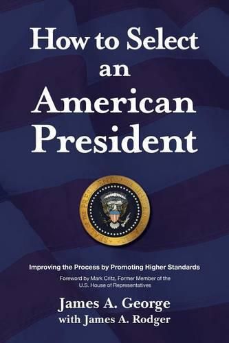 Cover image for How to Select an American President: Improving the Process by Promoting Higher Standards