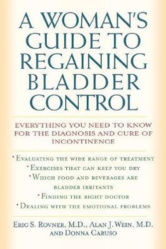 Cover image for A Woman's Guide to Regaining Bladder Control: Everything You Need to Know for the Diagnosis and Cure of Incontinence