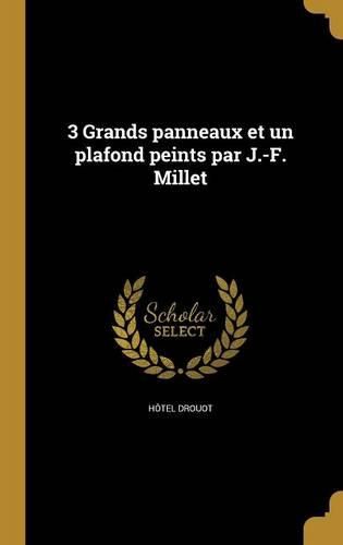Cover image for 3 Grands panneaux et un plafond peints par J.-F. Millet