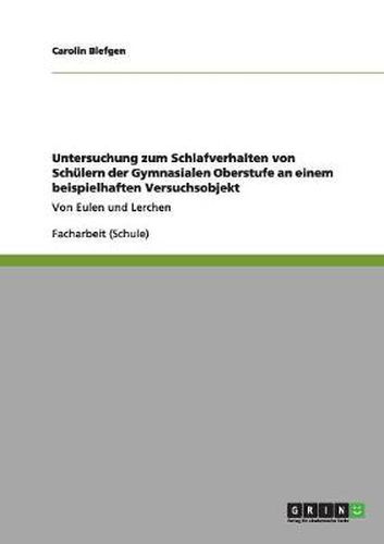 Cover image for Untersuchung zum Schlafverhalten von Schulern der Gymnasialen Oberstufe an einem beispielhaften Versuchsobjekt: Von Eulen und Lerchen