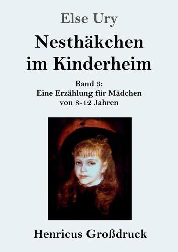 Cover image for Nesthakchen im Kinderheim (Grossdruck): Band 3 Eine Erzahlung fur Madchen von 8-12 Jahren