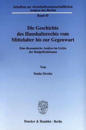 Cover image for Die Geschichte Des Haushaltsrechts Vom Mittelalter Bis Zur Gegenwart: Eine Okonomische Analyse Im Lichte Der Budgetfunktionen