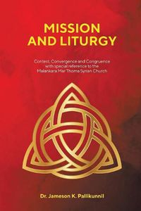 Cover image for Mission and Liturgy: Contest, Convergence and Congruence with Special Reference to the Malankara Mar Thoma Syrian Church