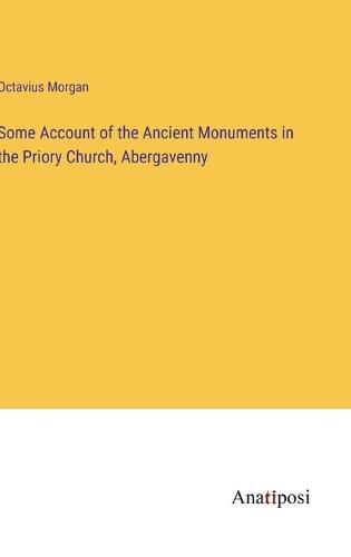 Cover image for Some Account of the Ancient Monuments in the Priory Church, Abergavenny